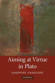 Aiming at Virtue in Plato, Vasiliou Iakovos