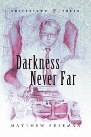 Darkness Never Far, Freeman Matthew