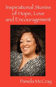 Inspirational Stories of Hope, Love and Encouragement, McCray Pamela