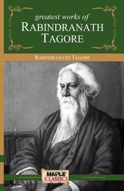 Rabindranath Tagore - Greatest Works, Tagore Rabindranath