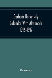 Durham University Calendar With Almanack 1916-1917, Unknown
