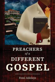 Preachers of a Different Gospel, Adeleye Femi B.