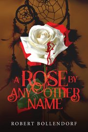 A Rose By Any Other Name, Bollendorf Robert