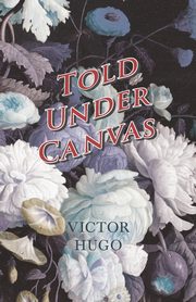 Told Under Canvas, Hugo Victor