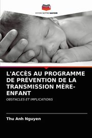 L'ACC?S AU PROGRAMME DE PRVENTION DE LA TRANSMISSION M?RE-ENFANT, Nguyen Thu Anh