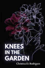 Knees in the Garden, Rodriguez Christina D