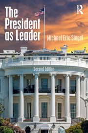 The President as Leader, Siegel Michael Eric