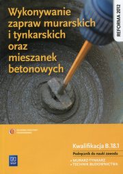 Wykonywanie zapraw murarskich i tynkarskich oraz mieszanek betonowych Podrcznik do nauki zawodu Kwalifikacja B.18.1, Popek Mirosawa