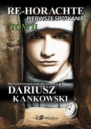 ksiazka tytu: Re-Horachte Pierwsze spotkanie Tom 2 autor: Kankowski Dariusz