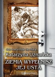 ksiazka tytu: Ziemi wypenisz jej usta autor: Uznaska Katarzyna