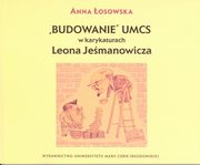 ksiazka tytu: Budowanie UMCS w karykaturach Leona Jemanowicza autor: osowska Anna