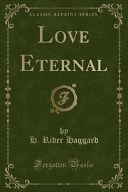 ksiazka tytu: Love Eternal (Classic Reprint) autor: Haggard H. Rider