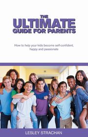 The Ultimate Guide for Parents, Strachan Lesley