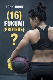 (16) Fukumi (Protg), Hood Tony