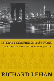 Literary Modernism and Beyond, Lehan Richard