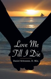 Love Me Till I Die, Schramm Daniel