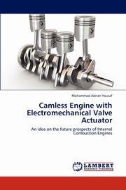 Camless Engine with Electromechanical Valve Actuator, Yousaf Mohammad Adnan