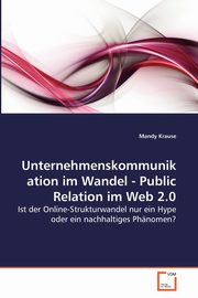 Unternehmenskommunikation im Wandel - Public Relation im Web 2.0, Krause Mandy