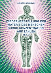 Teil 2 Wiederherstellung Der Materie Des Menschen Durch Konzentration Auf Zahlen