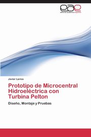 Prototipo de Microcentral Hidroelctrica con Turbina Pelton, Larios Javier
