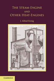 The Steam-Engine and Other Heat-Engines, Ewing J. Alfred