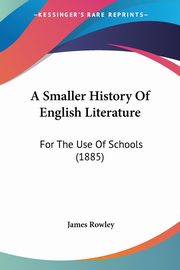 A Smaller History Of English Literature, Rowley James