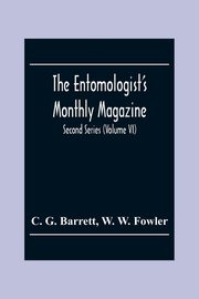The Entomologist'S Monthly Magazine; Second Series (Volume Vi), G. Barrett C.