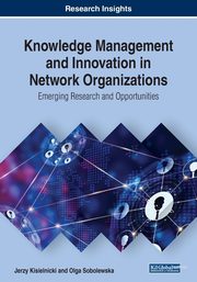 Knowledge Management and Innovation in Network Organizations, Kisielnicki Jerzy