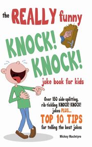 The REALLY Funny KNOCK! KNOCK! Joke Book For Kids, MacIntyre Mickey