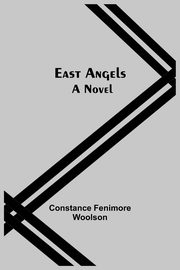 East Angels; A Novel, Fenimore Woolson Constance