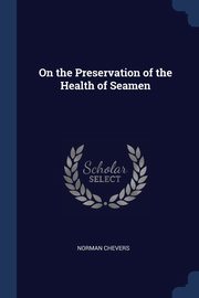 On the Preservation of the Health of Seamen, Chevers Norman