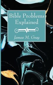 ksiazka tytu: Bible Problems Explained autor: Gray James M.