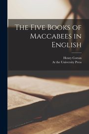 The Five Books of Maccabees in English, Cotton Henry