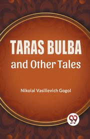 Taras Bulba And Other Tales, Vasilievich Gogol Nikolai