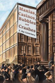 Manias, Casinos, Bubbles and Crashes, Canterbery E. Ray