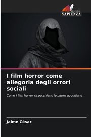 I film horror come allegoria degli orrori sociali, Csar Jaime
