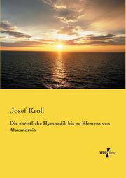 Die christliche Hymnodik bis zu Klemens von Alexandreia, Kroll Josef