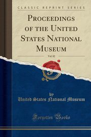 ksiazka tytu: Proceedings of the United States National Museum, Vol. 82 (Classic Reprint) autor: Museum United States National