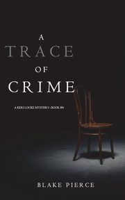 A Trace of Crime (a Keri Locke Mystery--Book #4), Pierce Blake