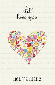 Poetry Book - I Still Love You (Inspirational Love Poems on Life, Poetry Books, Spiritual Poems, Poetry Books, Love Poems, Poetry Books, Inspirational Poems, Poetry Books, Love Poems, Poetry Books), Marie Nerissa