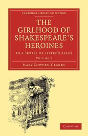 The Girlhood of Shakespeare's Heroines, Clarke Mary Cowden