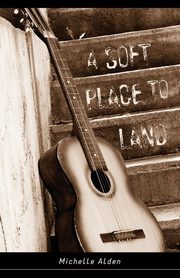 A Soft Place to Land, Alden Michelle