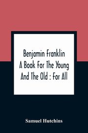Benjamin Franklin, Hutchins Samuel
