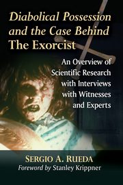 Diabolical Possession and the Case Behind The Exorcist, Rueda Sergio A.