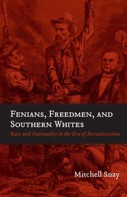 Fenians, Freedmen, and Southern Whites, Snay Mitchell