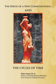 ksiazka tytu: The Birth of a New Consciousness and the Cycles of Time autor: Amao Ph.D. Albert