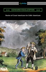 Stories of Great Americans for Little Americans, Eggleston Edward