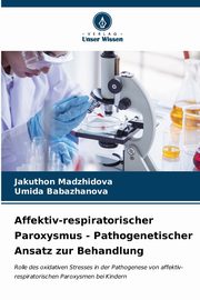 Affektiv-respiratorischer Paroxysmus - Pathogenetischer Ansatz zur Behandlung, Madzhidova Jakuthon