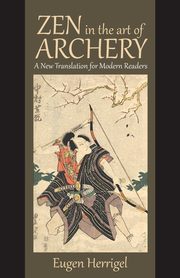 Zen in the Art of Archery, Herrigel Eugen