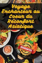 Voyage Enchanteur au Coeur du Rconfort Asiatique, Julien Martel